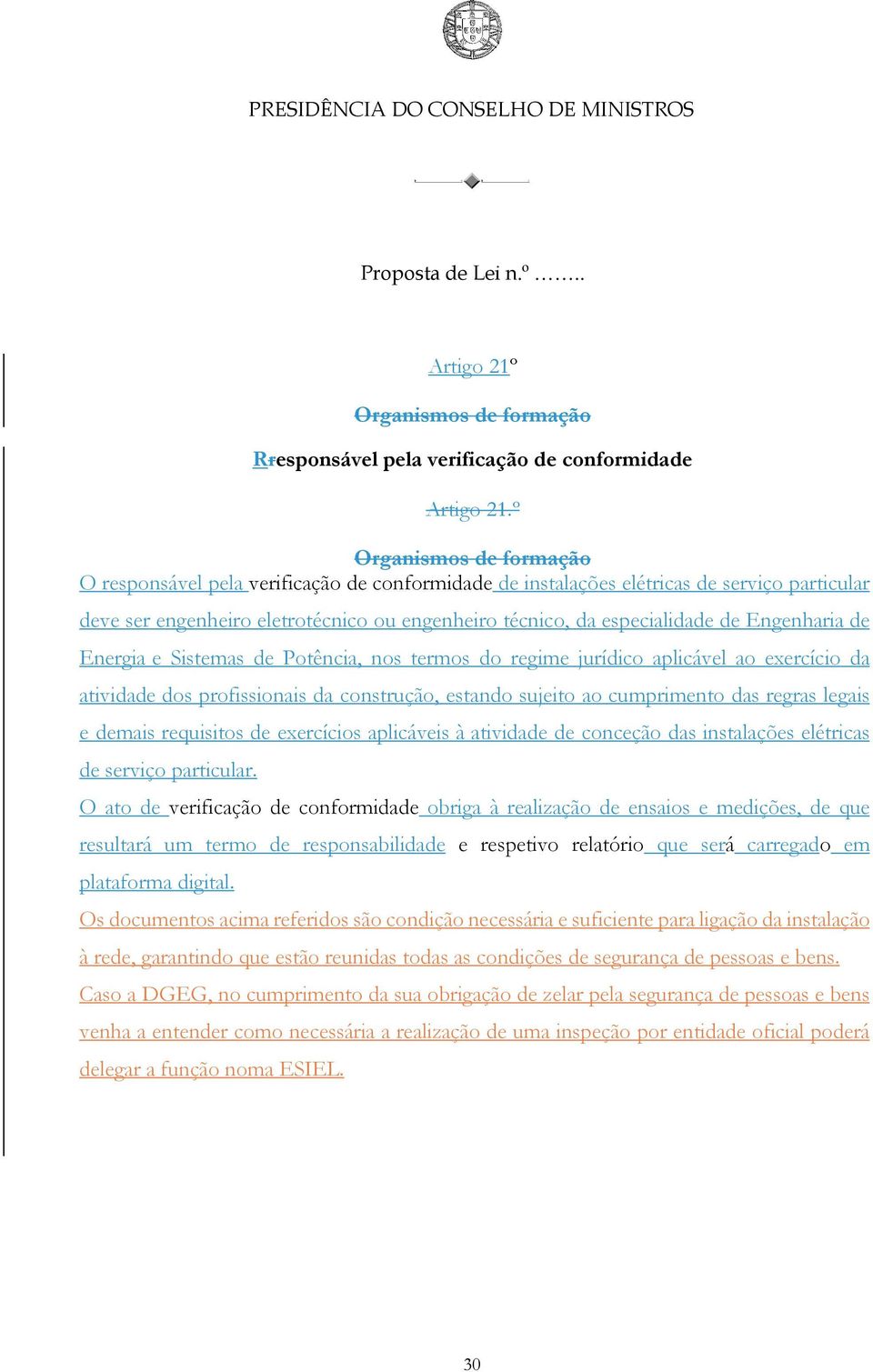 Engenharia de Energia e Sistemas de Potência, nos termos do regime jurídico aplicável ao exercício da atividade dos profissionais da construção, estando sujeito ao cumprimento das regras legais e