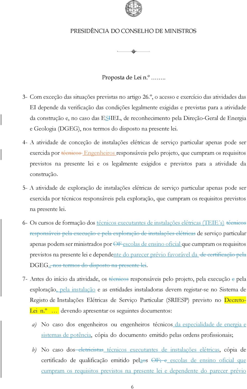 Direção-Geral de Energia e Geologia (DGEG), nos termos do disposto na presente lei.