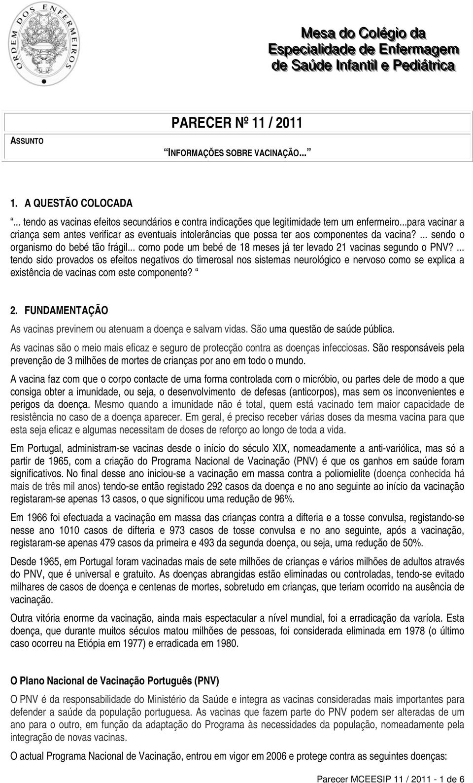 .. como pode um bebé de 18 meses já ter levado 21 vacinas segundo o PNV?