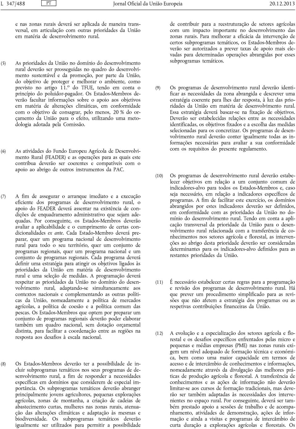 o ambiente, como previsto no artigo 11. o do TFUE, tendo em conta o princípio do poluidor-pagador.