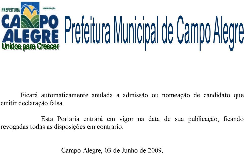 Esta Portaria entrará em vigor na data de sua publicação,