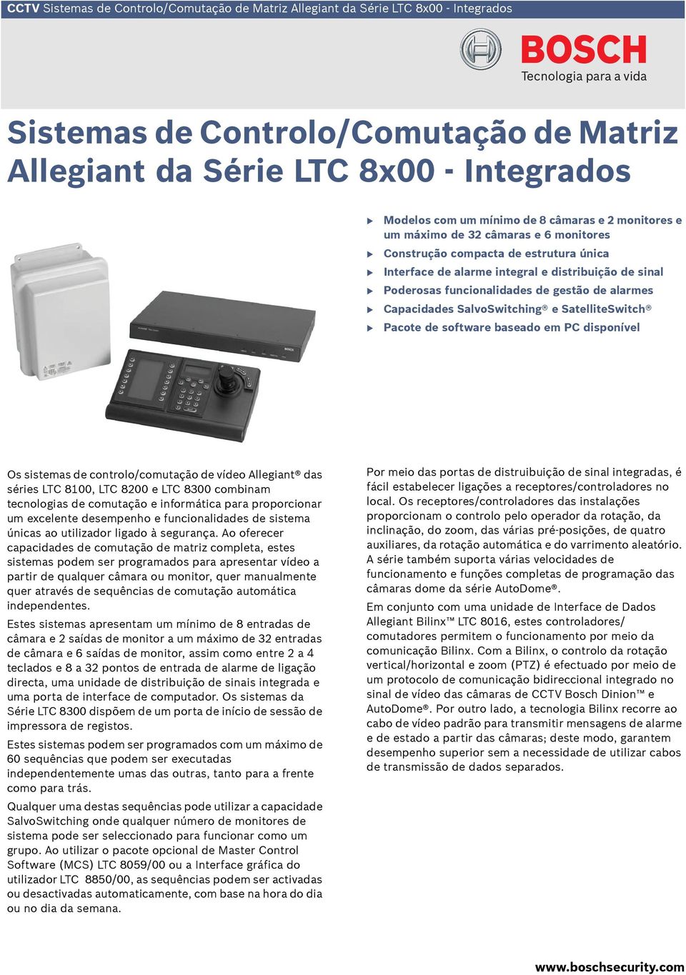 Capacidades SalvoSwitching e SatelliteSwitch Pacote de software baseado em PC disponível Introdução Os sistemas de controlo/comutação de vídeo Allegiant das séries LTC 81, LTC 8 e LTC 83 combinam