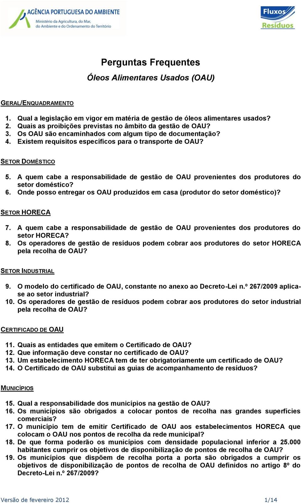 A quem cabe a responsabilidade de gestão de OAU provenientes dos produtores do setor doméstico? 6. Onde posso entregar os OAU produzidos em casa (produtor do setor doméstico)? SETOR HORECA 7.