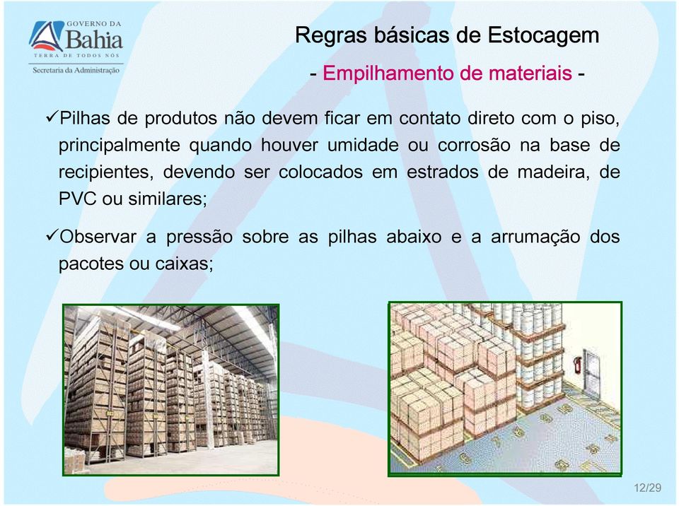 recipientes, devendo ser colocados em estrados de madeira, de PVC ou similares;