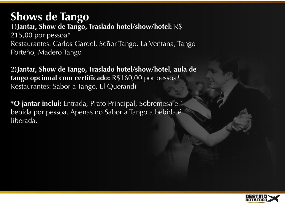 hotel/show/hotel, aula de tango opcional com certificado: R$160,00 por pessoa* Restaurantes: Sabor a Tango, El