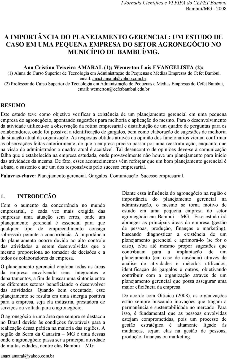 com.br; (2) Professor do Curso Superior de Tecnologia em Administração de Pequenas e Médias Empresas do Cefet Bambui, email: wemerton@cefetbambui.edu.