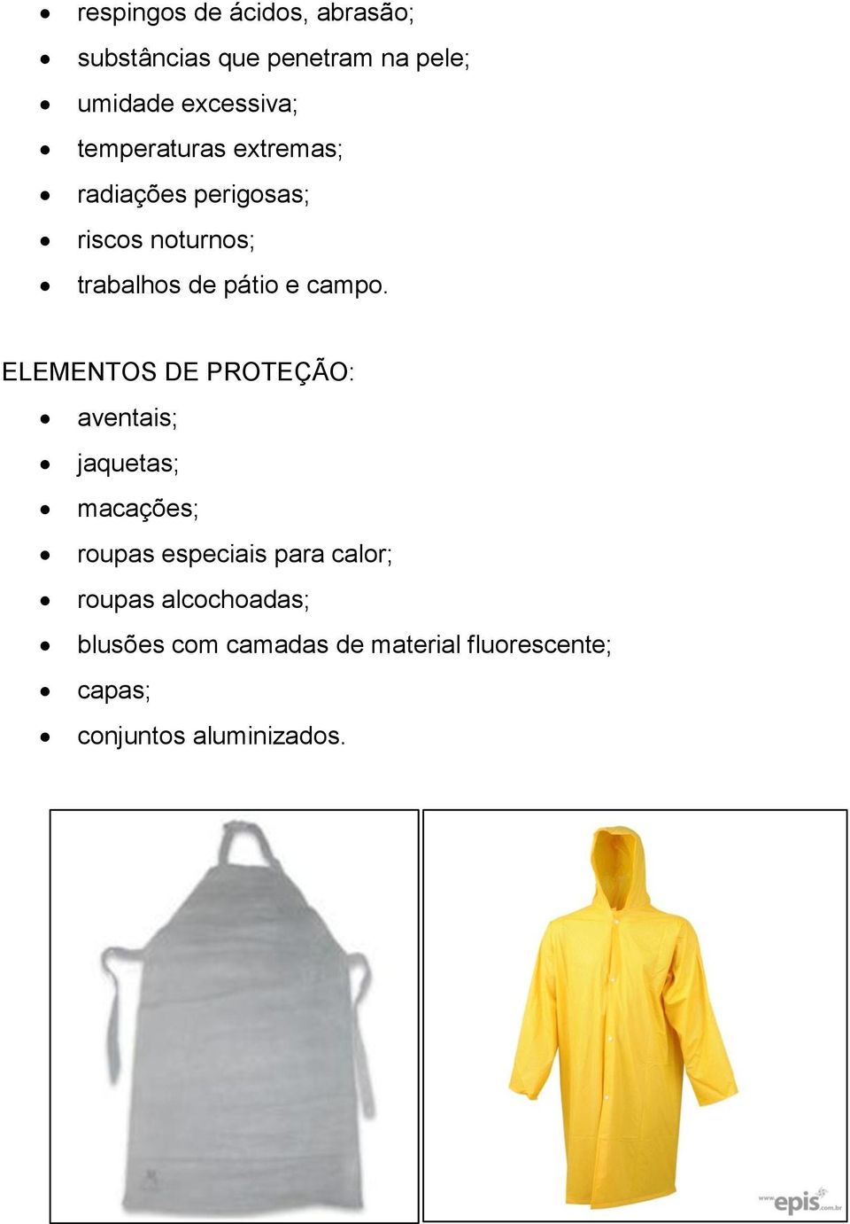 ELEMENTOS DE PROTEÇÃO: aventais; jaquetas; macações; roupas especiais para calor;