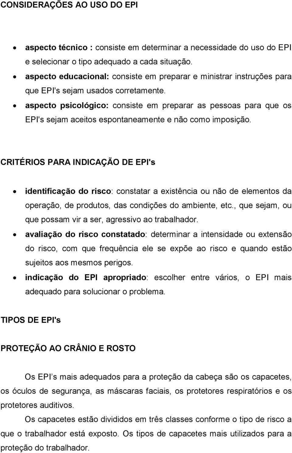 aspecto psicológico: consiste em preparar as pessoas para que os EPI's sejam aceitos espontaneamente e não como imposição.