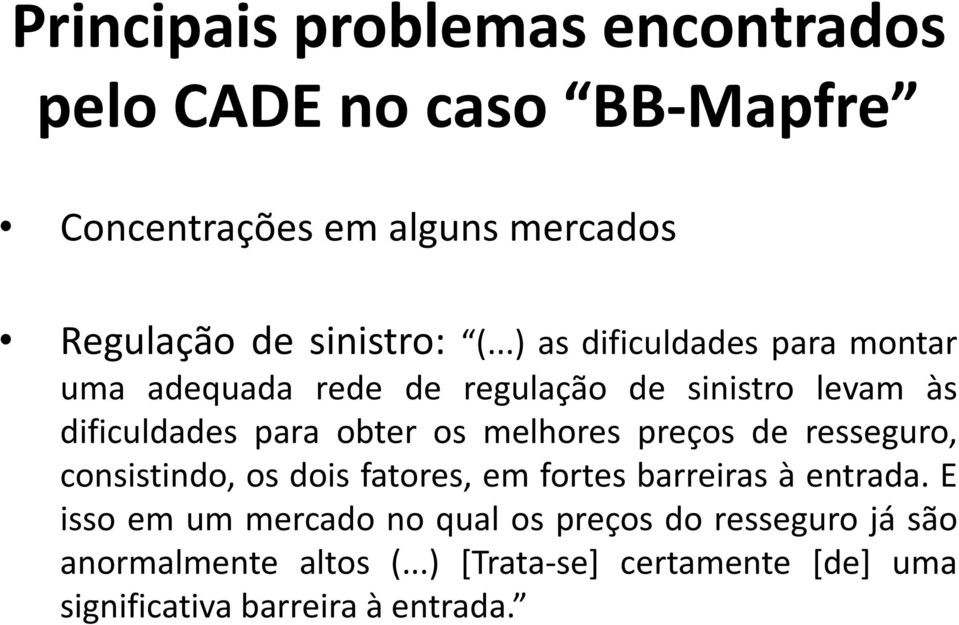 melhores preços de resseguro, consistindo, os dois fatores, em fortes barreiras à entrada.