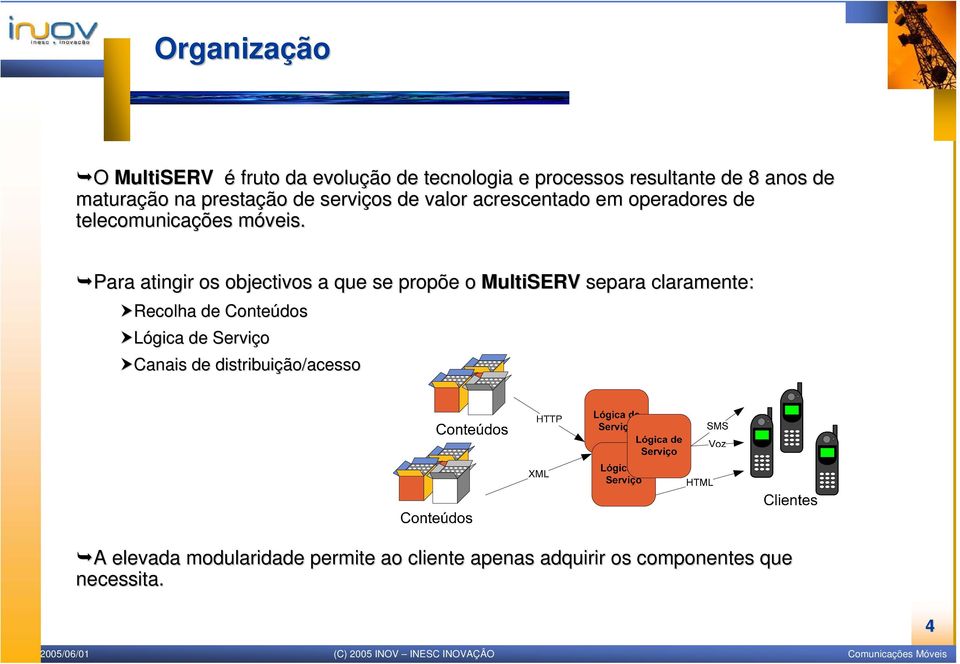 m Para atingir os objectivos a que se propõe o MultiSERV separa claramente: Recolha de Conteúdos Lógica de