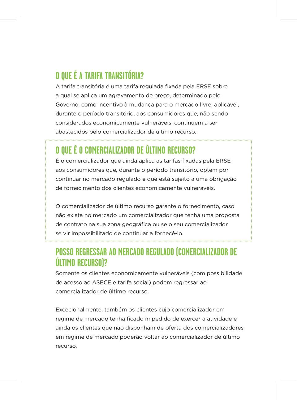 o período transitório, aos consumidores que, não sendo considerados economicamente vulneráveis, continuem a ser abastecidos pelo comercializador de último recurso.