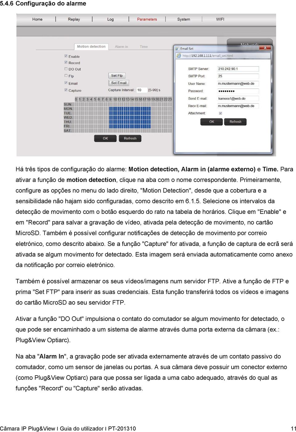 Primeiramente, configure as opções no menu do lado direito, "Motion Detection", desde que a cobertura e a sensibilidade não hajam sido configuradas, como descrito em 6.1.5.