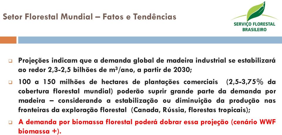 mundial) poderão suprir grande parte da demanda por madeira considerando a estabilização ou diminuição da produção nas fronteiras da