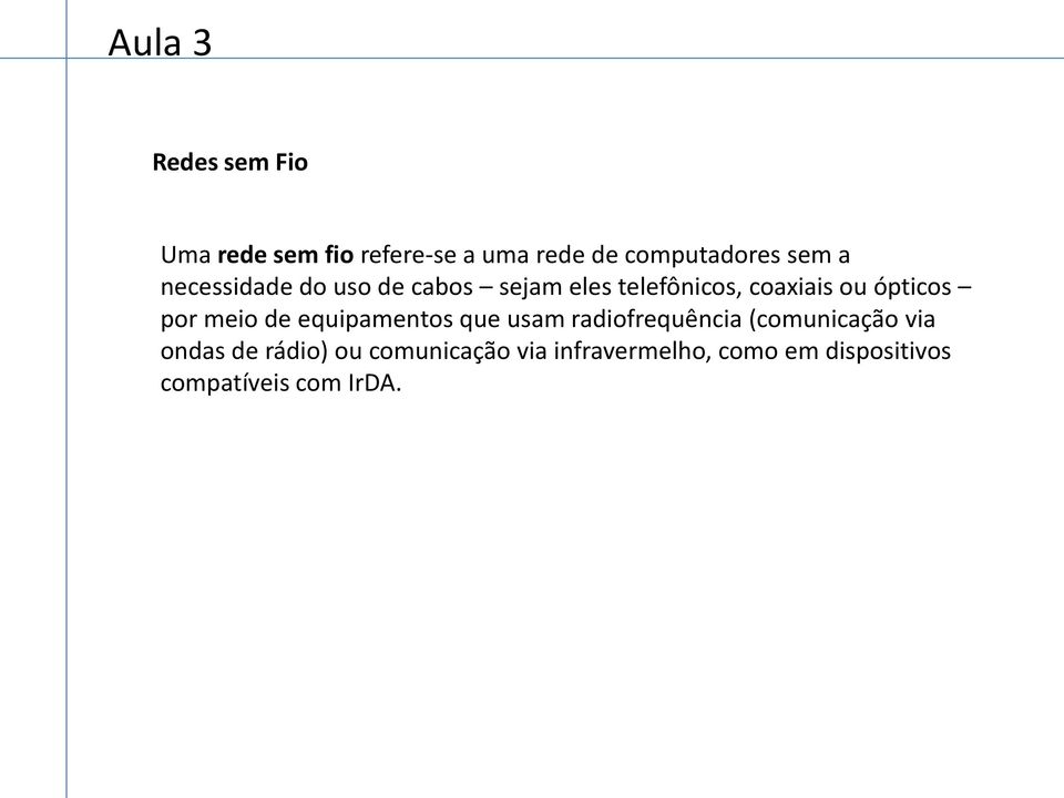 meio de equipamentos que usam radiofrequência (comunicação via ondas de