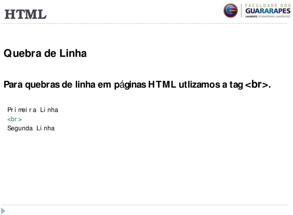 HTML utlizamos a tag <br>.