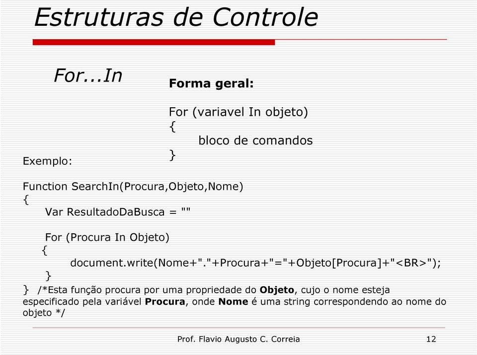 ResultadoDaBusca = "" For (Procura In Objeto) { document.write(nome+".