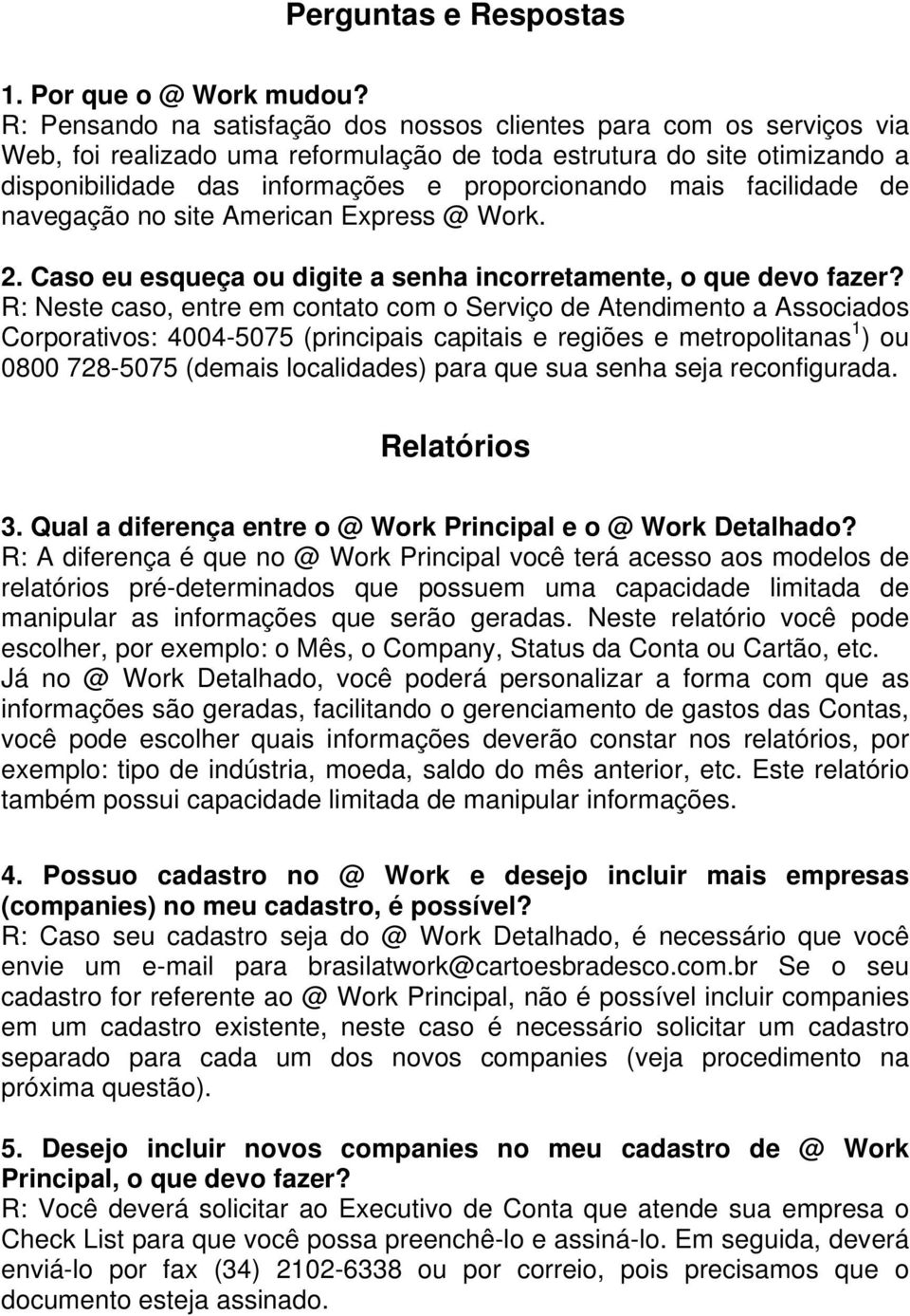 facilidade de navegação no site American Express @ Work. 2. Caso eu esqueça ou digite a senha incorretamente, o que devo fazer?