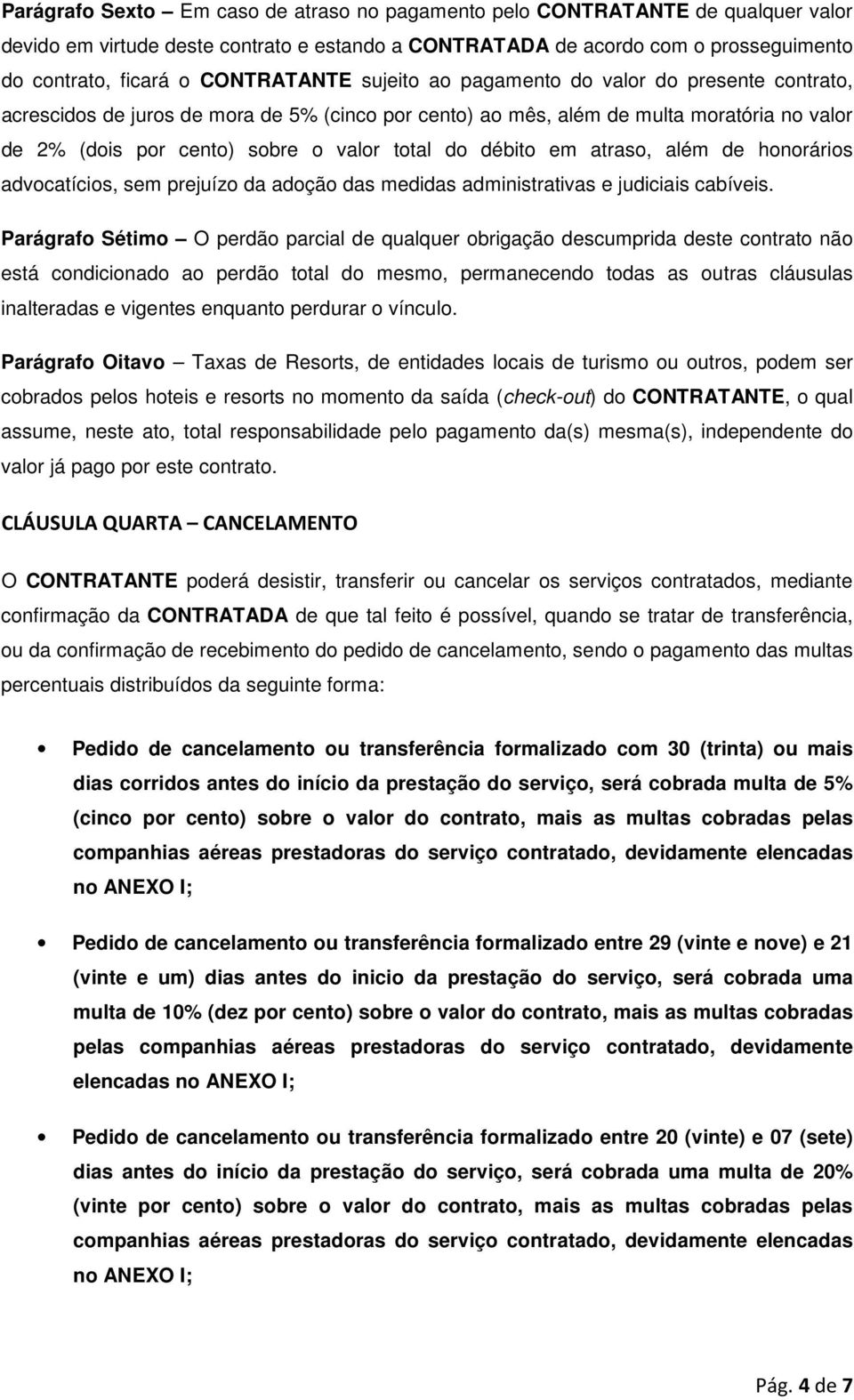 do débito em atraso, além de honorários advocatícios, sem prejuízo da adoção das medidas administrativas e judiciais cabíveis.