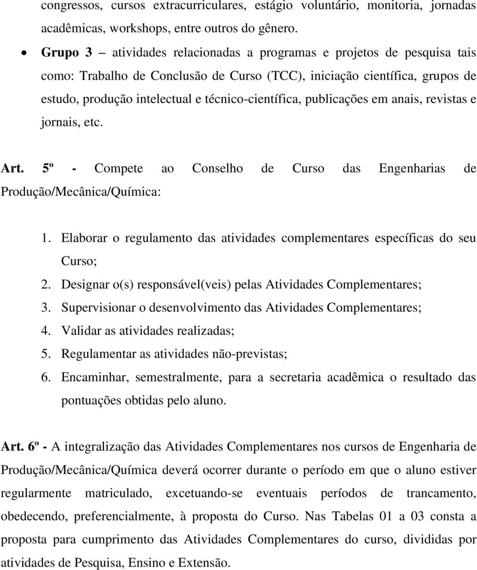 publicações em anais, revistas e jornais, etc. Art. 5º - Compete ao Conselho de Curso das Engenharias de Produção/Mecânica/Química: 1.