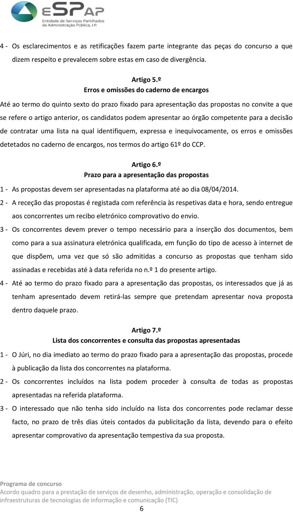 órgão competente para a decisão de contratar uma lista na qual identifiquem, expressa e inequivocamente, os erros e omissões detetados no caderno de encargos, nos termos do artigo 61º do CCP.