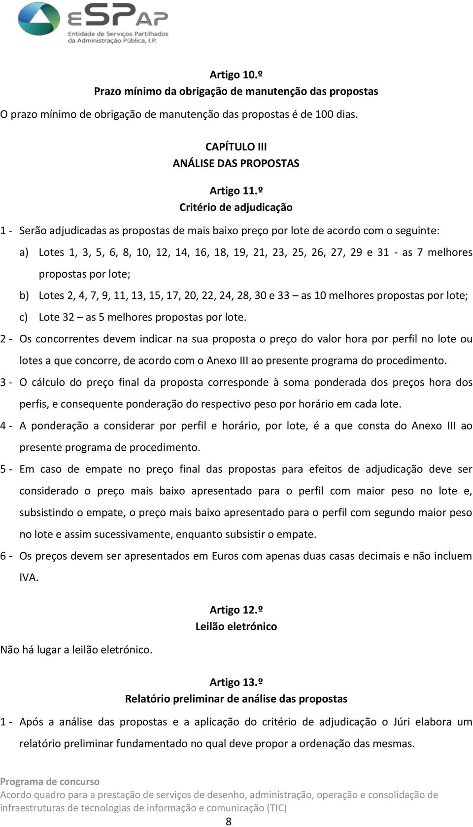 melhores propostas por lote; b) Lotes 2, 4, 7, 9, 11, 13, 15, 17, 20, 22, 24, 28, 30 e 33 as 10 melhores propostas por lote; c) Lote 32 as 5 melhores propostas por lote.