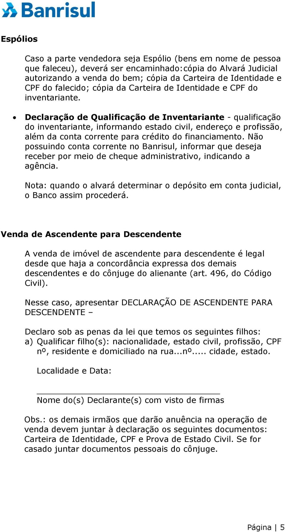 Declaração de Qualificação de Inventariante - qualificação do inventariante, informando estado civil, endereço e profissão, além da conta corrente para crédito do financiamento.