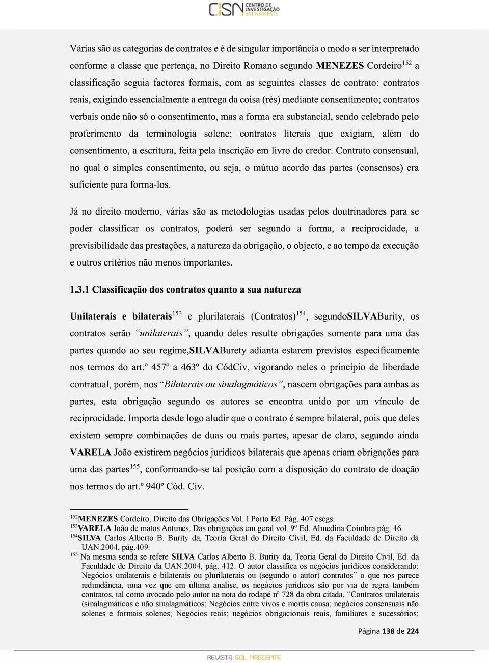 155 Na mesma senda se refere SILVA Carlos Alberto B. Burity da, Teoria Geral do Direito Civil, Ed. da Faculdade de Direito da UAN.2004, pág. 412.