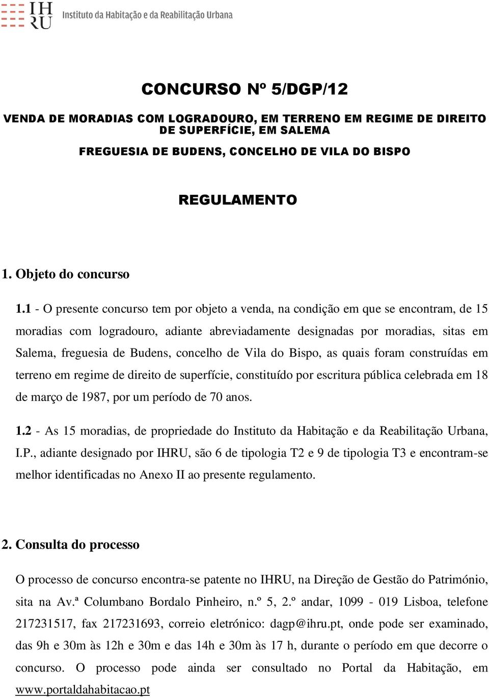 concelho de Vila do Bispo, as quais foram construídas em terreno em regime de direito de superfície, constituído por escritura pública celebrada em 18