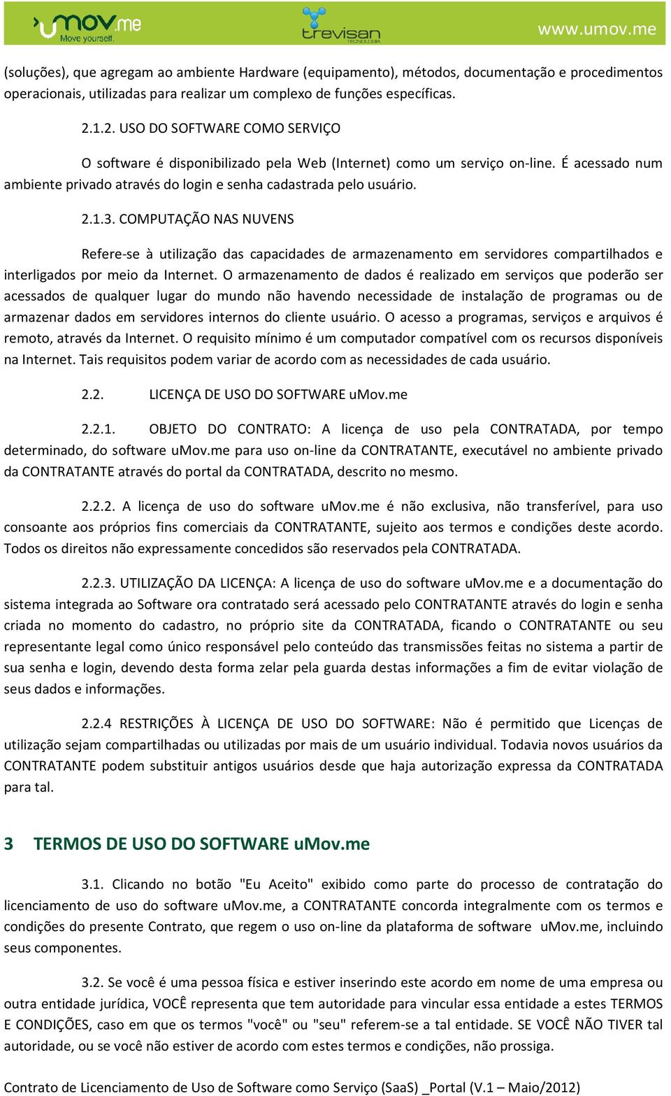 COMPUTAÇÃO NAS NUVENS Refere-se à utilização das capacidades de armazenamento em servidores compartilhados e interligados por meio da Internet.