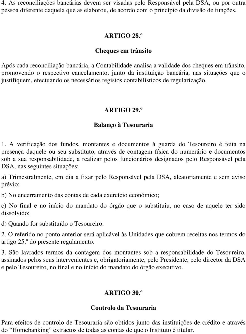 que o justifiquem, efectuando os necessários registos contabilísticos de regularização. ARTIGO 29.º Balanço à Tesouraria 1.