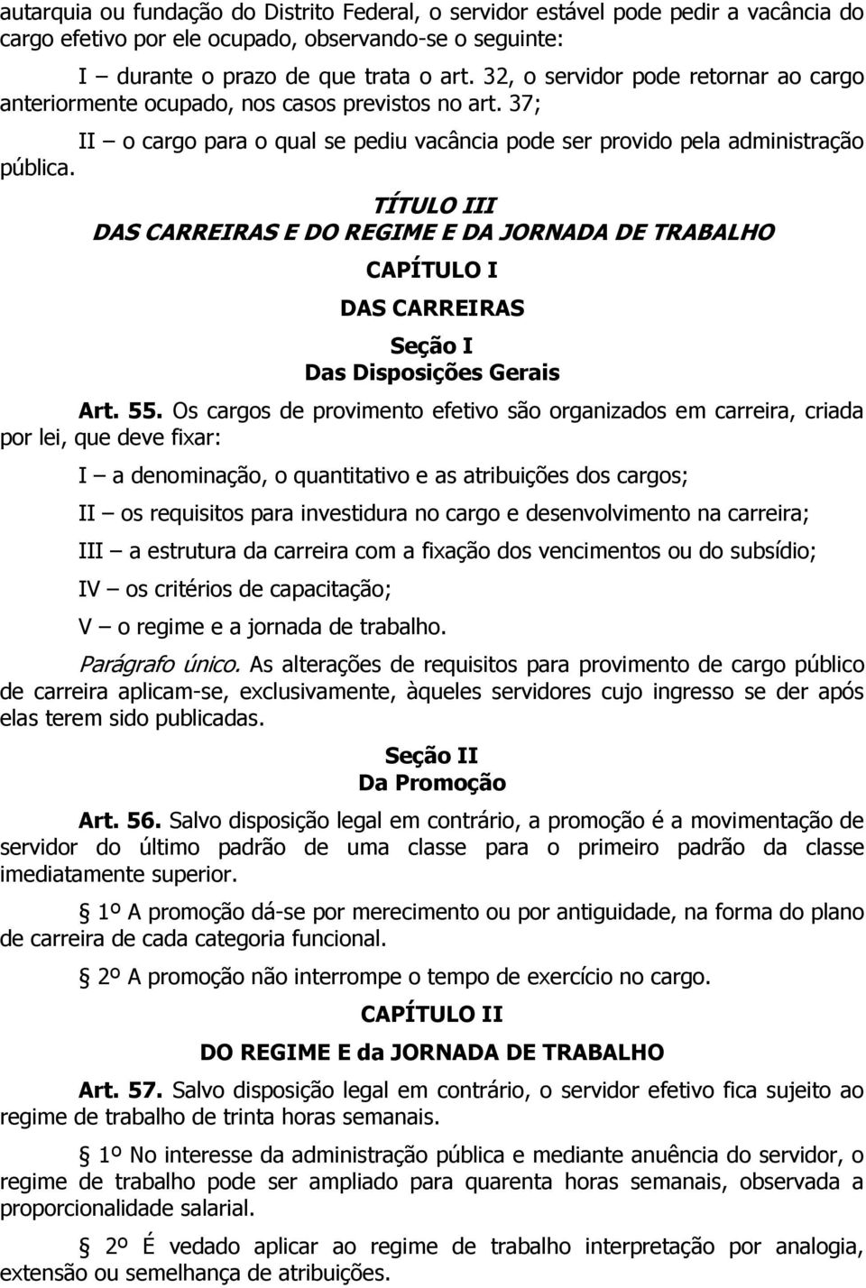 TÍTULO III DAS CARREIRAS E DO REGIME E DA JORNADA DE TRABALHO CAPÍTULO I DAS CARREIRAS Seção I Das Disposições Gerais Art. 55.