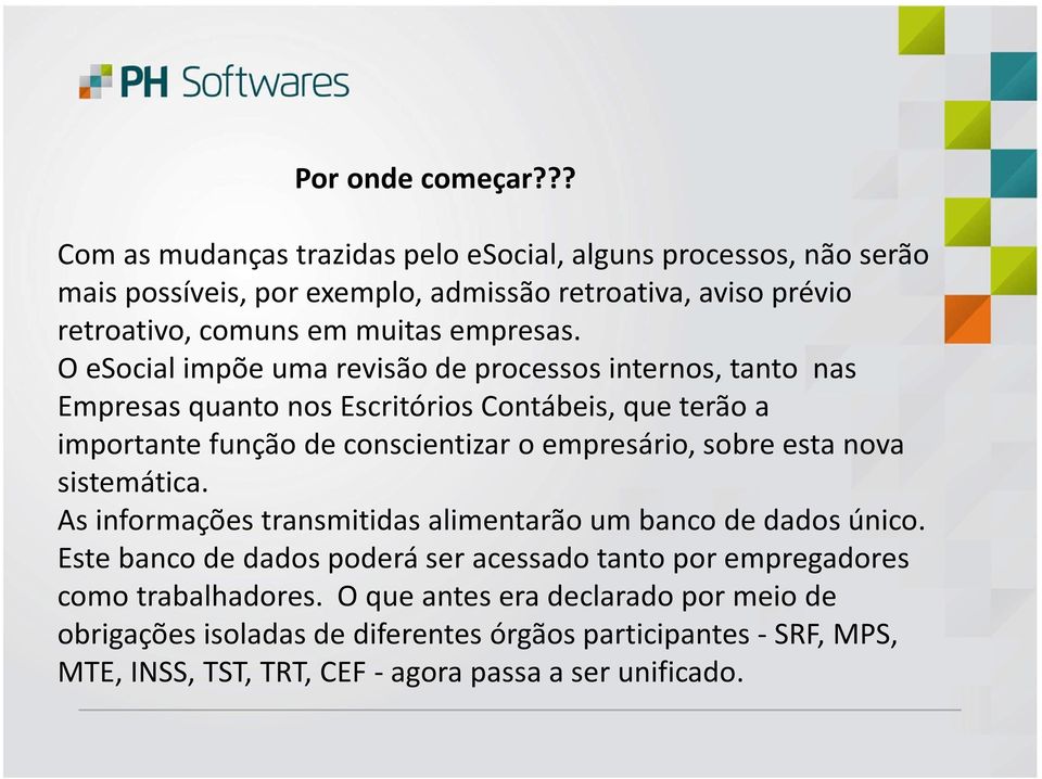 O esocialimpõe uma revisão de processos internos, tanto nas Empresas quanto nos Escritórios Contábeis, que terão a importante função de conscientizar o empresário, sobre