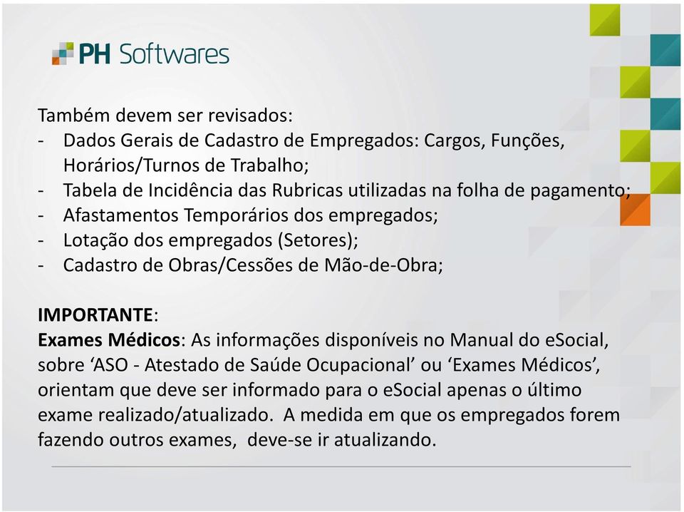 Mão-de-Obra; IMPORTANTE: Exames Médicos: As informações disponíveis no Manual do esocial, sobre ASO -Atestado de Saúde Ocupacional ou Exames Médicos,