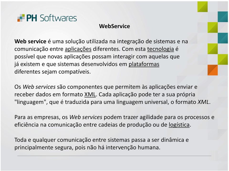 OsWeb servicessão componentes que permitem às aplicações enviar e receber dados em formatoxml.