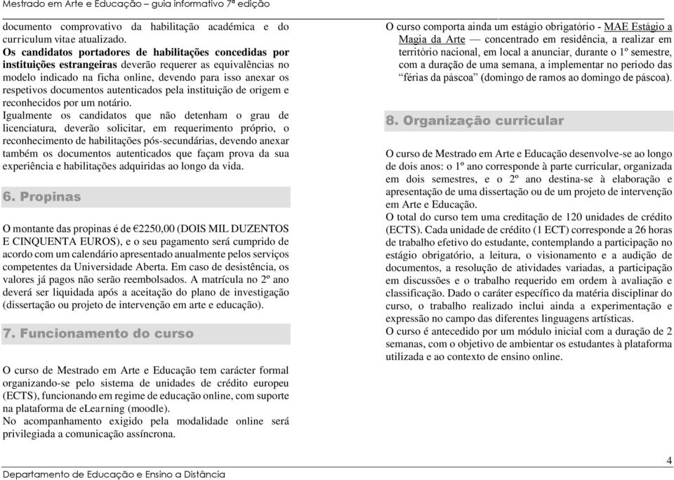 documentos autenticados pela instituição de origem e reconhecidos por um notário.