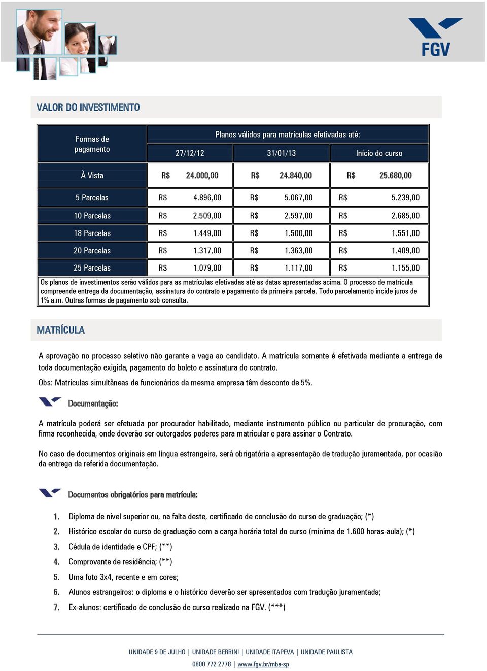 117,00 R$ 1.155,00 Os planos de investimentos serão válidos para as matrículas efetivadas até as datas apresentadas acima.