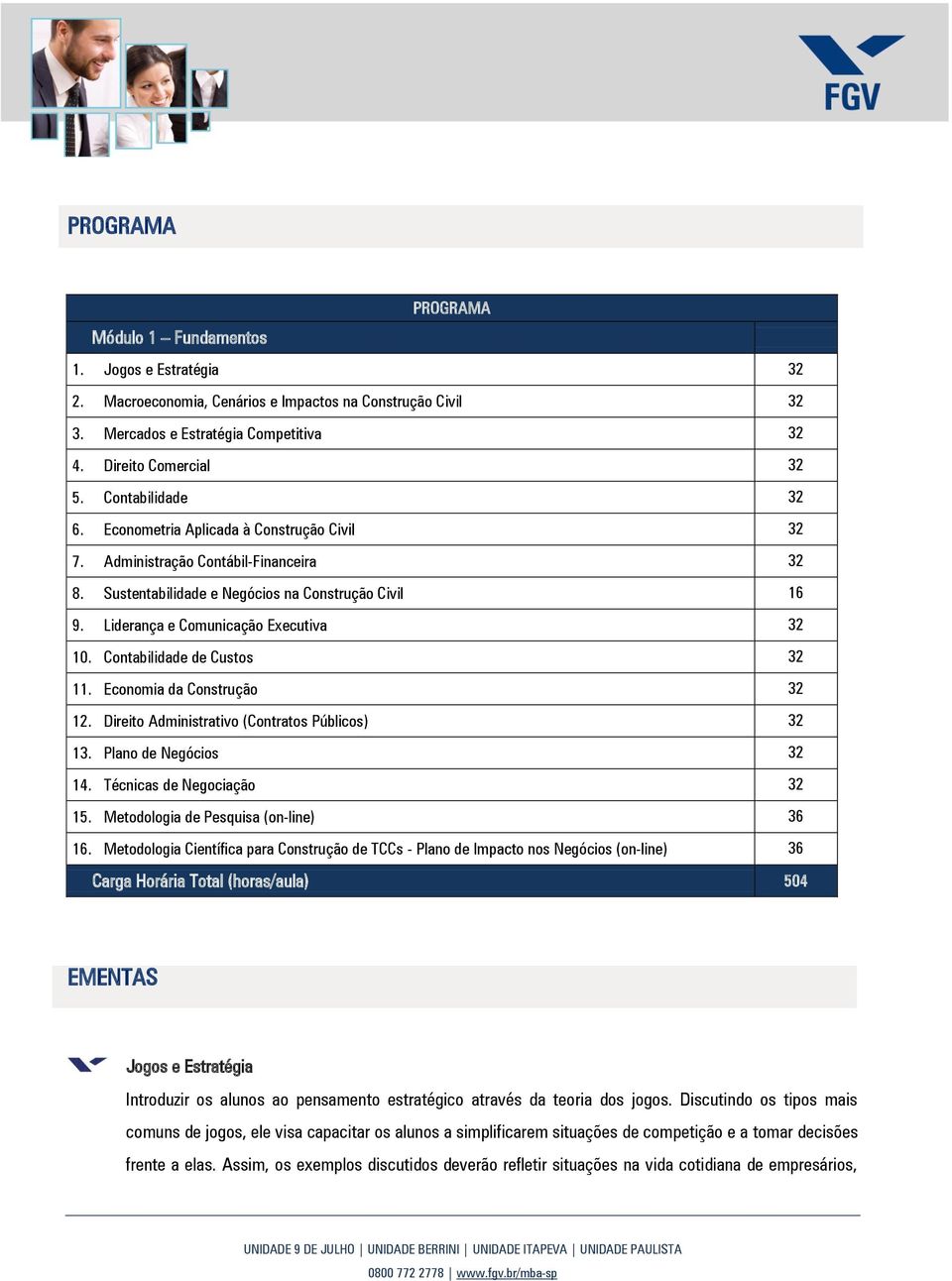 Contabilidade de Custos 32 11. Economia da Construção 32 12. Direito Administrativo (Contratos Públicos) 32 13. Plano de Negócios 32 14. Técnicas de Negociação 32 15.