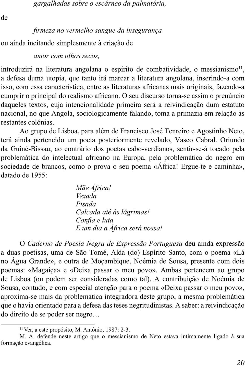 originais, fazendo-a cumprir o principal do realismo africano.