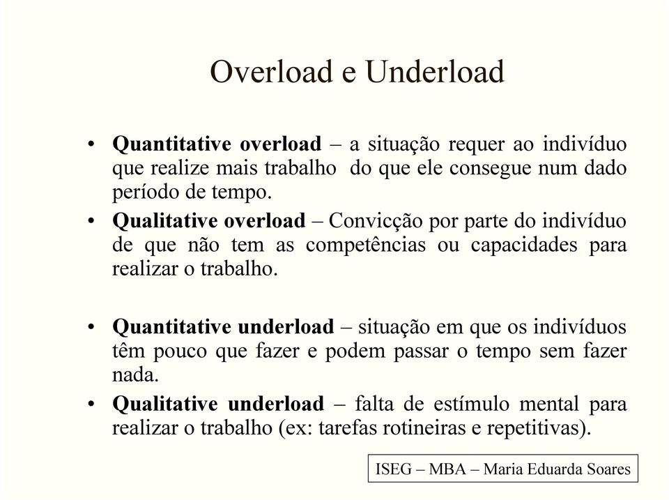 Qualitative overload Convicção por parte do indivíduo de que não tem as competências ou capacidades para realizar o