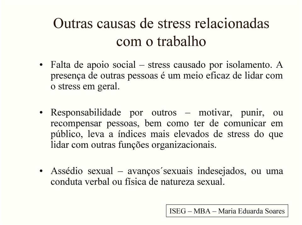 Responsabilidade por outros motivar, punir, ou recompensar pessoas, bem como ter de comunicar em público, leva a