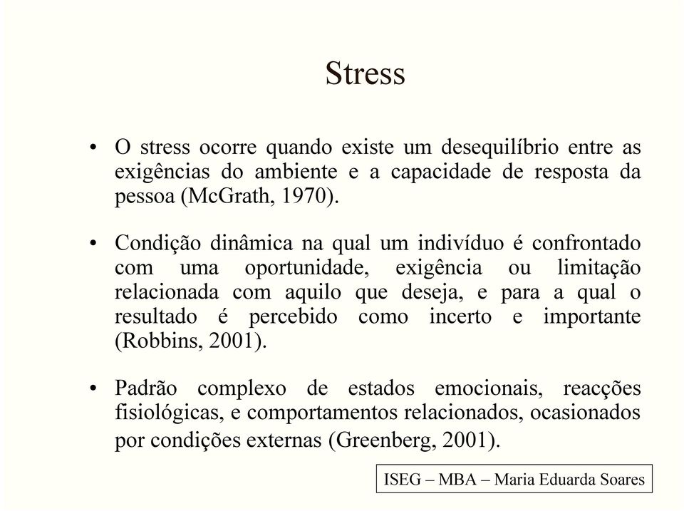 Condição dinâmica na qual um indivíduo é confrontado com uma oportunidade, exigência ou limitação relacionada com aquilo que