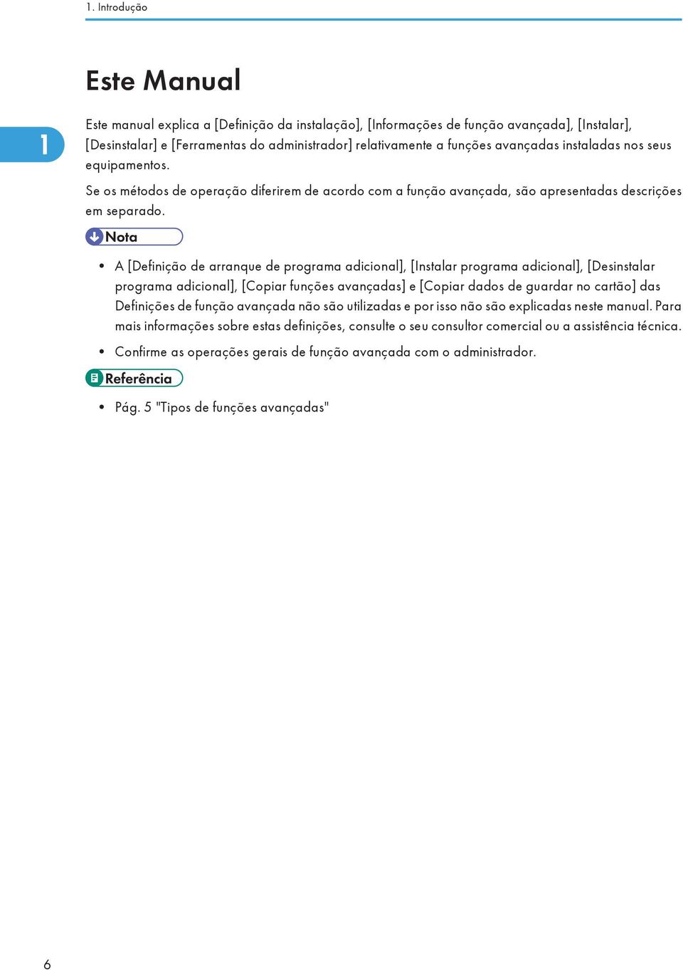 A [Definição de arranque de programa adicional], [Instalar programa adicional], [Desinstalar programa adicional], [Copiar funções avançadas] e [Copiar dados de guardar no cartão] das Definições de