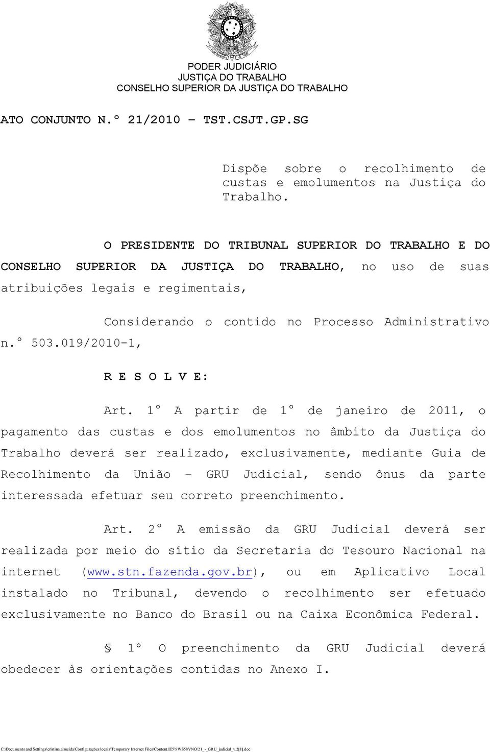 1 A partir de 1 de janeiro de 2011, o pagamento das custas e dos emolumentos no âmbito da Justiça do Trabalho deverá ser realizado, exclusivamente, mediante Guia de Recolhimento da União GRU