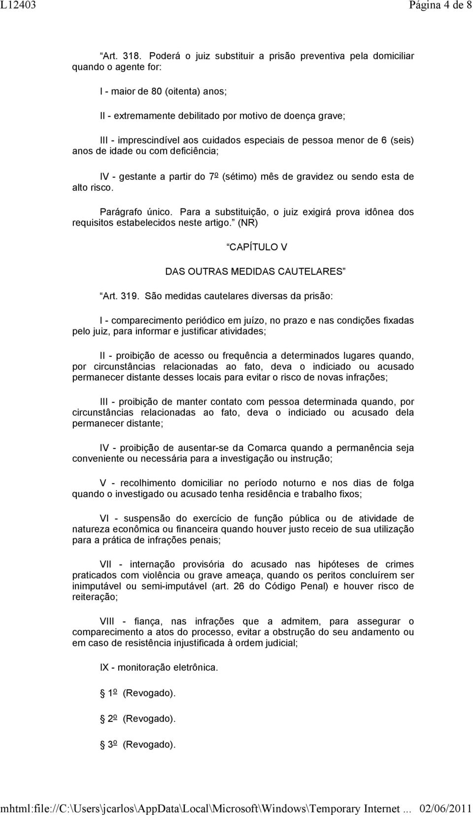 cuidados especiais de pessoa menor de 6 (seis) anos de idade ou com deficiência; IV - gestante a partir do 7 o (sétimo) mês de gravidez ou sendo esta de alto risco. Parágrafo único.