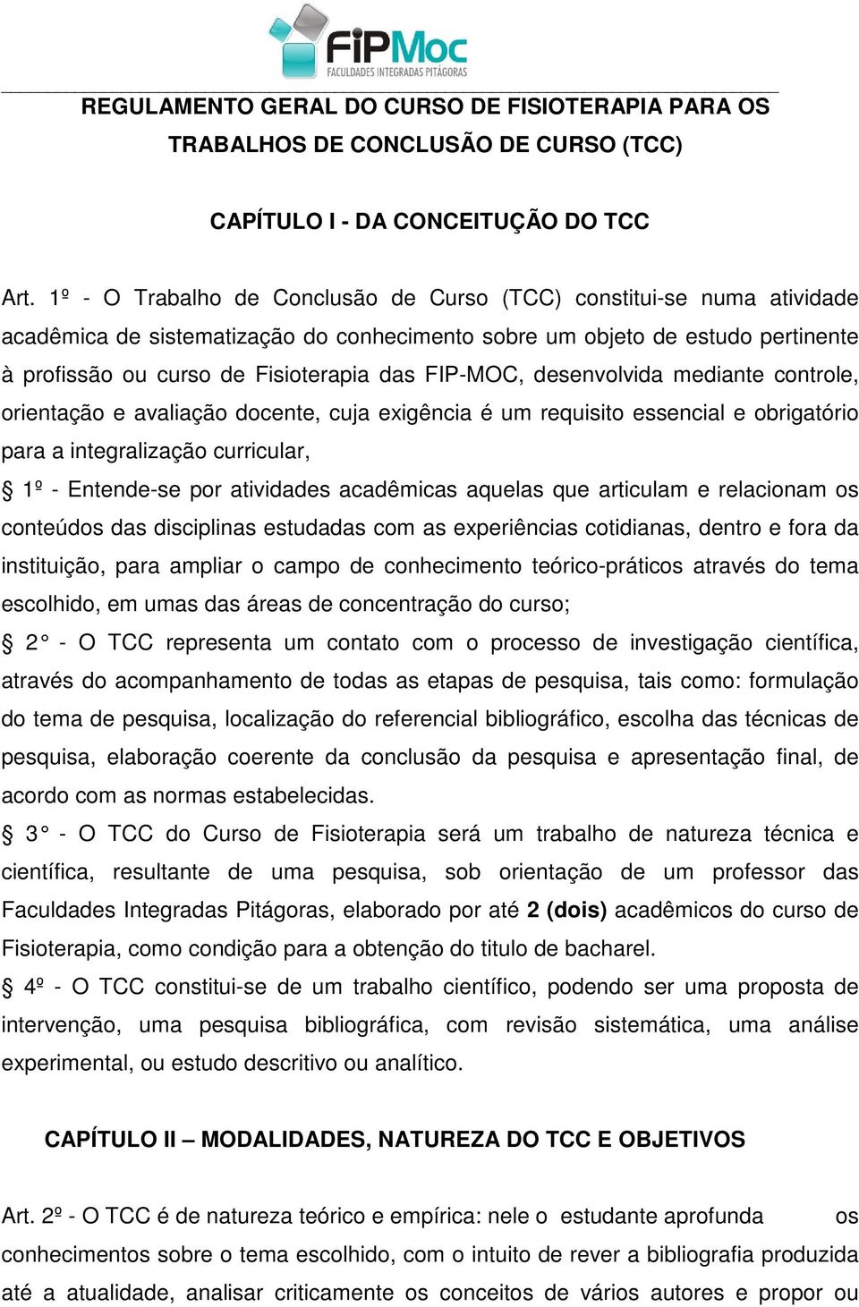 FIP-MOC, desenvolvida mediante controle, orientação e avaliação docente, cuja exigência é um requisito essencial e obrigatório para a integralização curricular, 1º - Entende-se por atividades