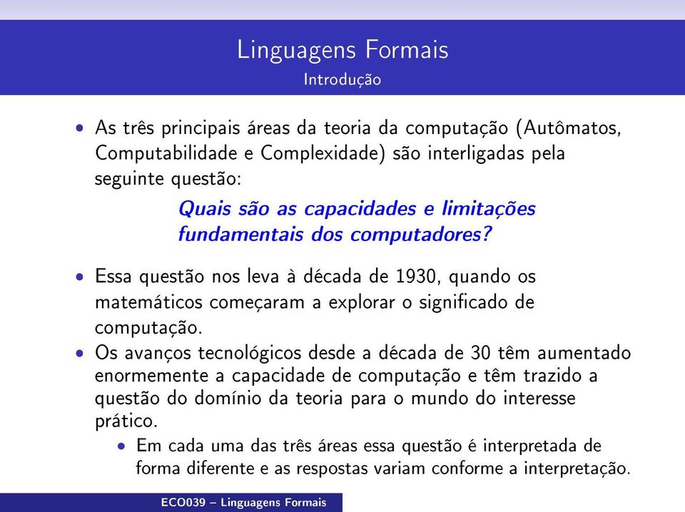 ˆ Essa questão nos leva à década de 1930, quando os matemáticos começaram a explorar o signicado de computação.