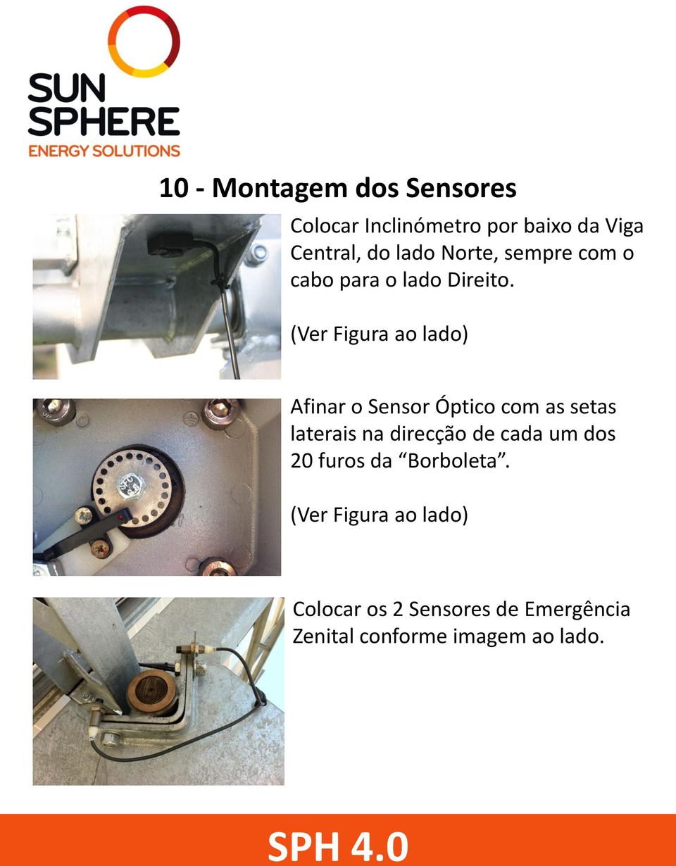 (Ver Figura ao lado) Afinar o Sensor Óptico com as setas laterais na direcção de