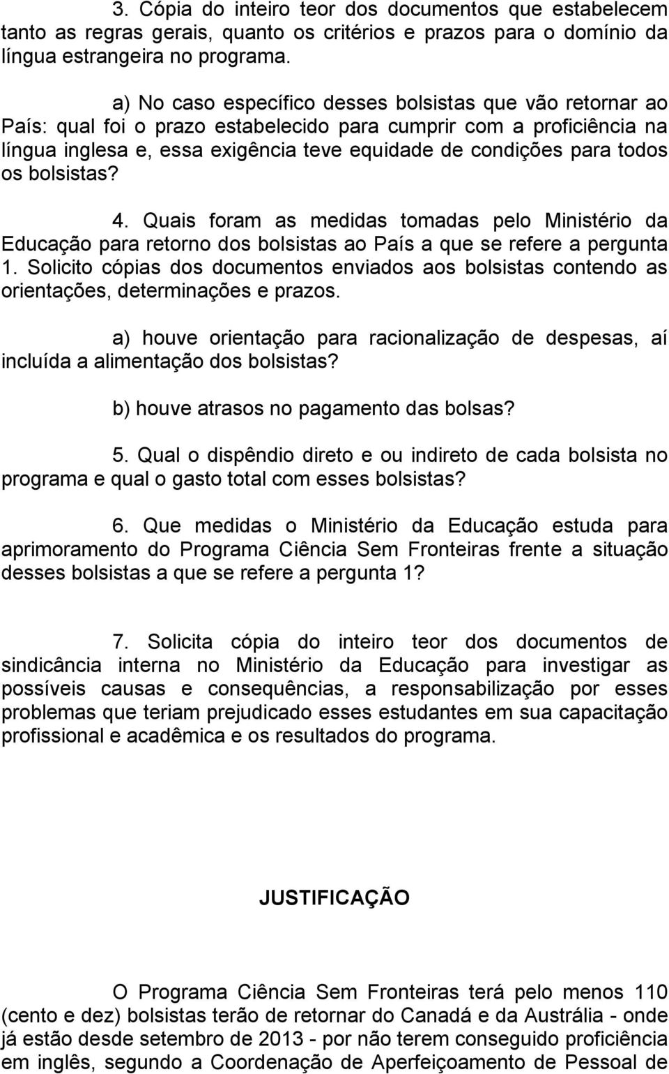 todos os bolsistas? 4. Quais foram as medidas tomadas pelo Ministério da Educação para retorno dos bolsistas ao País a que se refere a pergunta 1.