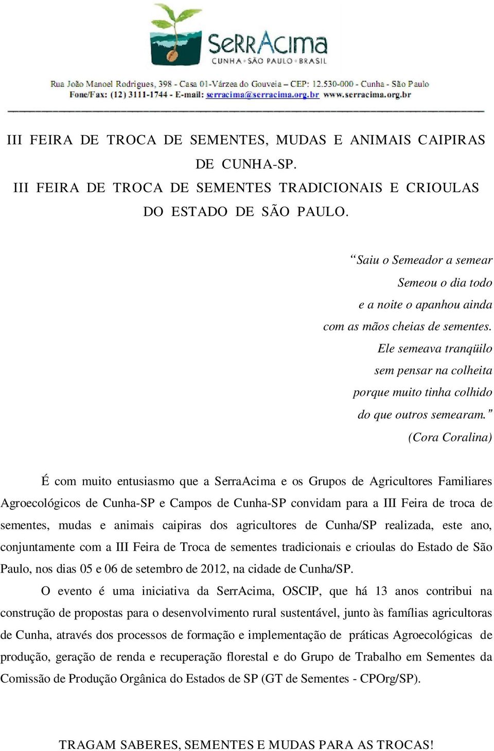 (Cora Coralina) É com muito entusiasmo que a SerraAcima e os Grupos de Agricultores Familiares Agroecológicos de Cunha-SP e Campos de Cunha-SP convidam para a III Feira de troca de sementes, mudas e