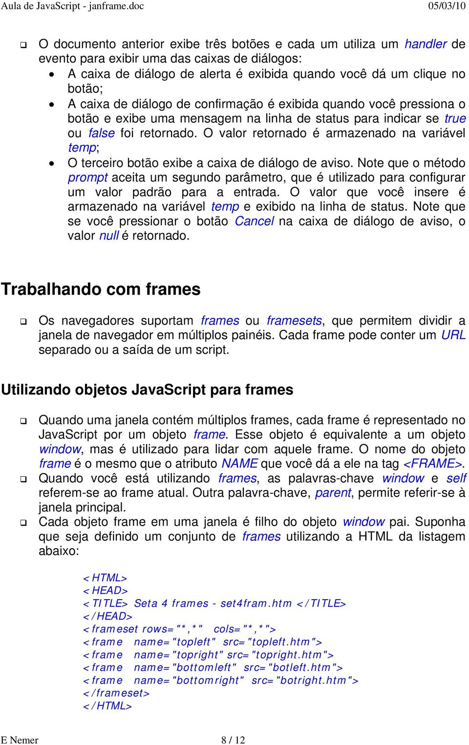 O valor retornado é armazenado na variável temp; O terceiro botão exibe a caixa de diálogo de aviso.